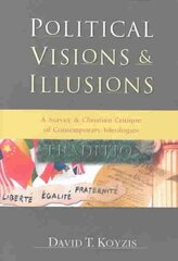 Political Visions & Illusions A Survey & Christian Critique of Contemporary Ideologies kaina ir informacija | Dvasinės knygos | pigu.lt