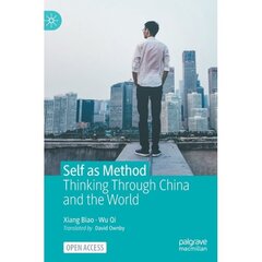 Self as Method: Thinking Through China and the World 1st ed. 2023 цена и информация | Книги по социальным наукам | pigu.lt