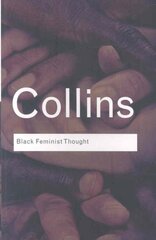 Black Feminist Thought: Knowledge, Consciousness, and the Politics of Empowerment kaina ir informacija | Istorinės knygos | pigu.lt