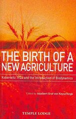 Birth of a New Agriculture: Koberwitz 1924 and the Introduction of Biodynamics kaina ir informacija | Dvasinės knygos | pigu.lt