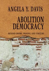 Abolition Democracy - Open Media Series: Beyond Empire, Prisons, and Torture kaina ir informacija | Socialinių mokslų knygos | pigu.lt