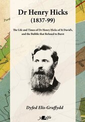 Dr Henry Hicks (1837-99) - The Life and Times of Dr Henry Hicks of St Davids, and the Bubble That Refused to Burst kaina ir informacija | Biografijos, autobiografijos, memuarai | pigu.lt