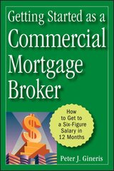 Getting Started as a Commercial Mortgage Broker: How to Get to a Six-Figure Salary in 12 Months цена и информация | Книги по экономике | pigu.lt