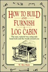 How to Build and Furnish a Log Cabin: The Easy, Natural Way Using Only Hand Tools and the Woods Around You цена и информация | Книги о питании и здоровом образе жизни | pigu.lt