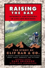 Raising the Bar: Integrity and Passion in Life and Business: The Story of Clif Bar Inc. цена и информация | Книги по экономике | pigu.lt