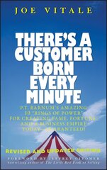 There's a Customer Born Every Minute: P.T. Barnum's Amazing 10 Rings of Power for Creating Fame, Fortune, and a Business Empire Today -- Guaranteed! Revised and Updated Edition kaina ir informacija | Ekonomikos knygos | pigu.lt