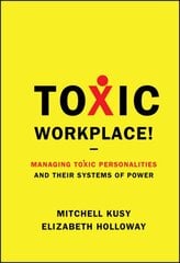 Toxic Workplace!: Managing Toxic Personalities and Their Systems of Power kaina ir informacija | Ekonomikos knygos | pigu.lt