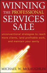 Winning the Professional Services Sale: Unconventional Strategies to Reach More Clients, Land Profitable Work, and Maintain Your Sanity kaina ir informacija | Ekonomikos knygos | pigu.lt