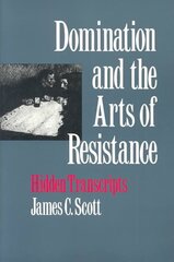 Domination and the Arts of Resistance: Hidden Transcripts цена и информация | Книги по социальным наукам | pigu.lt