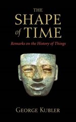 Shape of Time: Remarks on the History of Things kaina ir informacija | Knygos apie meną | pigu.lt