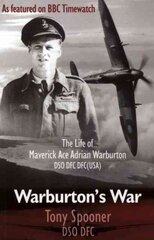 Warburtons War: The Life of Maverick Ace Adrian Warburton, DSO, DFC, DFC (USA) 3rd edition kaina ir informacija | Socialinių mokslų knygos | pigu.lt