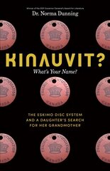 Kinauvit?: Whats Your Name? The Eskimo Disc System and a Daughters Search for her Grandmother kaina ir informacija | Istorinės knygos | pigu.lt