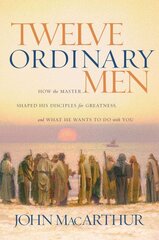 Twelve Ordinary Men: How the Master Shaped His Disciples for Greatness, and What He Wants to Do with You kaina ir informacija | Dvasinės knygos | pigu.lt