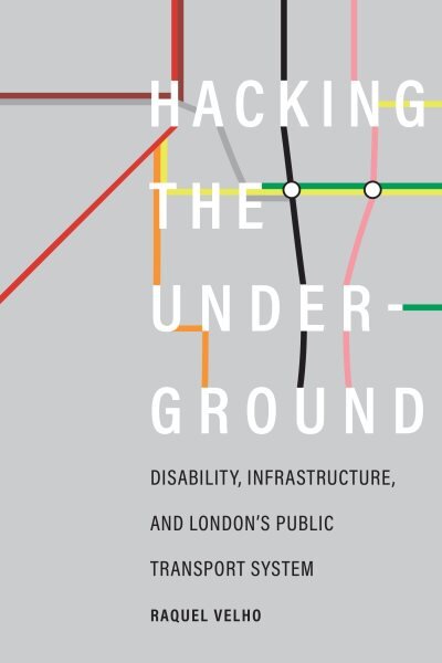 Hacking the Underground: Disability, Infrastructure, and London's Public Transport System цена и информация | Socialinių mokslų knygos | pigu.lt