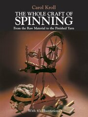 The Whole Craft of Spinning: From the Raw Material to the Finished Yarn цена и информация | Книги о питании и здоровом образе жизни | pigu.lt