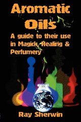 Aromatic Oils: A Guide to Their Use in Magick, Healing & Perfumery цена и информация | Самоучители | pigu.lt
