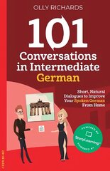 101 Conversations in Intermediate German: Short, Natural Dialogues to Improve Your Spoken German From Home цена и информация | Пособия по изучению иностранных языков | pigu.lt