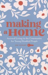 Making a Home: Assisted Living in the Community for Young Disabled People kaina ir informacija | Socialinių mokslų knygos | pigu.lt