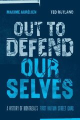 Out To Defend Ourselves: A History of Montreals First Haitian Street Gang kaina ir informacija | Socialinių mokslų knygos | pigu.lt