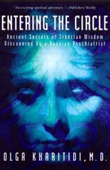 Entering the Circle: The Secrets of Ancient Siberian Wisdom Discovered by a Russian Psychiatrist цена и информация | Духовная литература | pigu.lt