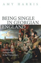 Being Single in Georgian England: Families, Households, and the Unmarried kaina ir informacija | Istorinės knygos | pigu.lt