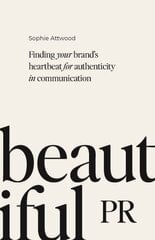 Beautiful PR: Finding your brands heartbeat for authenticity in communication цена и информация | Книги по экономике | pigu.lt