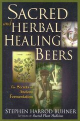 Sacred and Herbal Healing Beers: The Secrets of Ancient Fermentation kaina ir informacija | Receptų knygos | pigu.lt