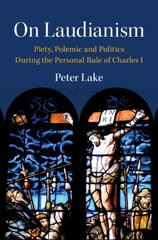 On Laudianism: Piety, Polemic and Politics During the Personal Rule of Charles I kaina ir informacija | Istorinės knygos | pigu.lt