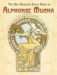 The Art Nouveau Style Book of Alphonse Mucha New edition цена и информация | Книги об искусстве | pigu.lt