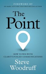 Point: How to Win with Clarity-Fueled Communications kaina ir informacija | Ekonomikos knygos | pigu.lt