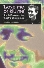 Love Me or Kill Me: Sarah Kane and the Theatre of Extremes kaina ir informacija | Istorinės knygos | pigu.lt