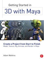 Getting Started in 3D with Maya: Create a Project from Start to FinishModel, Texture, Rig, Animate, and Render in Maya kaina ir informacija | Ekonomikos knygos | pigu.lt