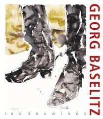 Georg Baselitz. 100 Drawings: From the Beginning until the Present kaina ir informacija | Knygos apie meną | pigu.lt