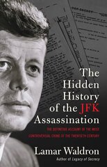 Hidden History of the JFK Assassination: the definitive account of the most controversial crime of the twentieth century цена и информация | Исторические книги | pigu.lt