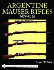 Argentine Mauser Rifles 1871-1959 цена и информация | Исторические книги | pigu.lt