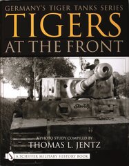 Germany's Tiger Tanks Series Tigers at the Front: A Photo Study kaina ir informacija | Socialinių mokslų knygos | pigu.lt