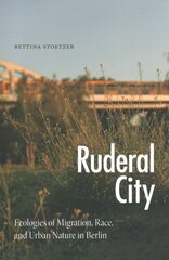 Ruderal City: Ecologies of Migration, Race, and Urban Nature in Berlin kaina ir informacija | Socialinių mokslų knygos | pigu.lt