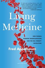 Living Medicine: Don Thomas, Marrow Transplantation, and the Cell Therapy Revolution kaina ir informacija | Biografijos, autobiografijos, memuarai | pigu.lt