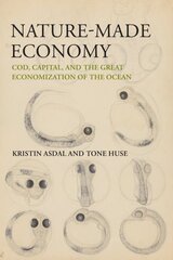 Nature-Made Economy: Cod, Capital, and the Great Economization of the Ocean kaina ir informacija | Knygos apie sveiką gyvenseną ir mitybą | pigu.lt