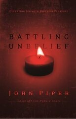 Battling Unbelief: Defeating Sin With Superior Pleasure цена и информация | Духовная литература | pigu.lt