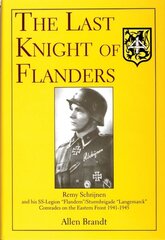 Last Knight of Flanders: Remy Schrijnen and his SS-Legion Flandern/Sturmbrigade Langemarck Comrades on the Eastern Front 1941-1945 kaina ir informacija | Istorinės knygos | pigu.lt