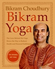 Bikram Yoga: The Guru Behind Hot Yoga Shows the Way to Radiant Health and Personal Fulfillment kaina ir informacija | Saviugdos knygos | pigu.lt