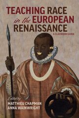 Teaching Race in the European Renaissance: A Cla A Classroom Guide kaina ir informacija | Istorinės knygos | pigu.lt