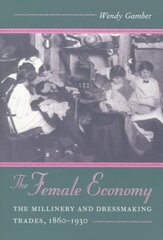 Female Economy: The Millinery and Dressmaking Trades, 1860-1930 цена и информация | Книги по социальным наукам | pigu.lt