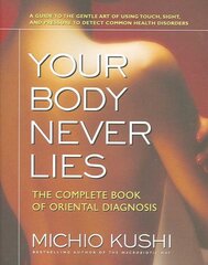 Your Body Never Lies: The Complete Book of Oriental Diagnosis kaina ir informacija | Saviugdos knygos | pigu.lt