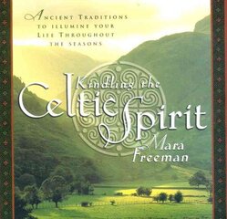 Kindling the Celtic Spirit: Ancient Traditions to Illumine Your Life Through the Seasons kaina ir informacija | Dvasinės knygos | pigu.lt