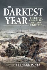 Darkest Year 1917: The British Army on the Western Front 1917 Reprint ed. kaina ir informacija | Istorinės knygos | pigu.lt