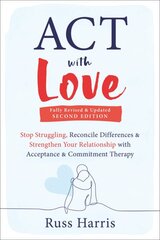 ACT with Love: Stop Struggling, Reconcile Differences, and Strengthen Your Relationship with Acceptance and Commitment Therapy цена и информация | Самоучители | pigu.lt