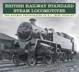 British Railway Standard Steam Locomotives: The Railway Photographs of RJ (Ron) Buckley цена и информация | Путеводители, путешествия | pigu.lt