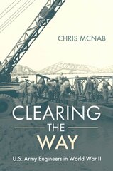 Clearing the Way: U.S. Army Engineers in World War II цена и информация | Исторические книги | pigu.lt